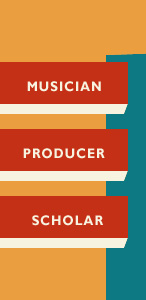 Musician, Producer, Scholar